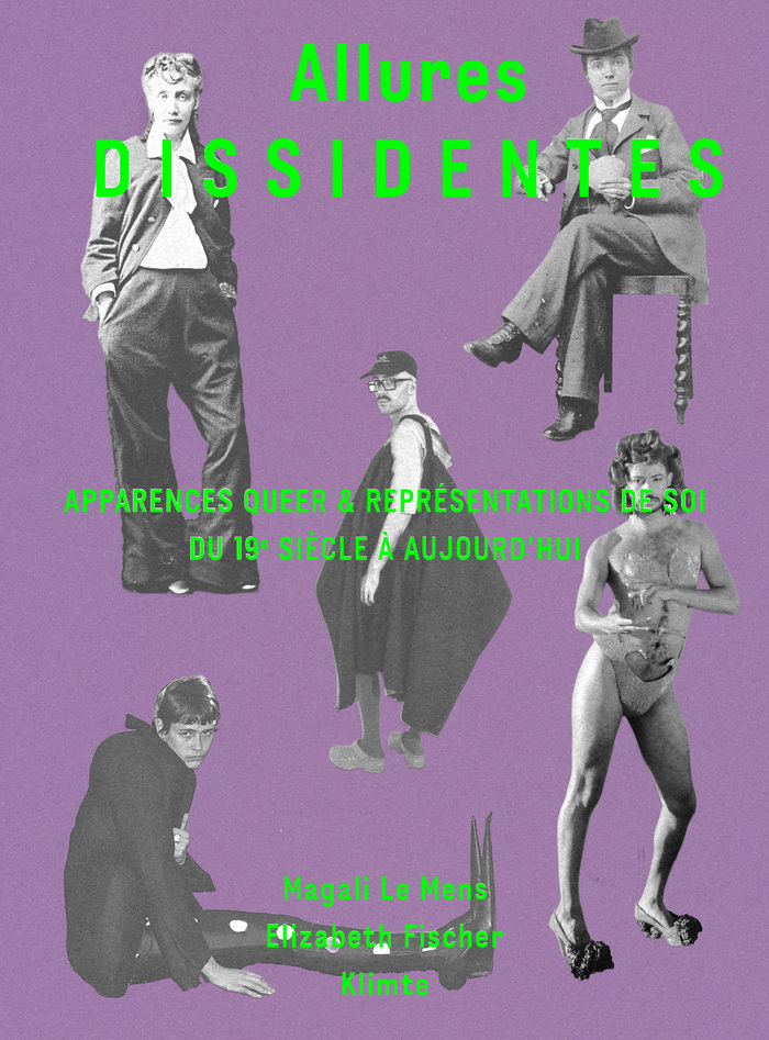 Allures dissidentes. Apparences queer et représentation de soi du XIXe siècle à aujourd’hui