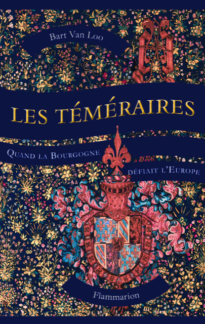 Les Téméraires. Quand la Bourgogne défiait L'Europe - Festival de  l'Histoire de l'Art